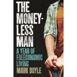Moneyless Man, The: A Year Of Freeconomic Living