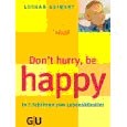 Don’t hurry, be happy- in 5 Schritten zumLebenskünstler