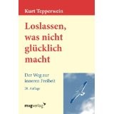 Loslassen was nicht glücklich macht: Der Weg Zur Inneren Freiheit