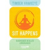 Sit Happens: Buddhismus in allen Lebenslagen