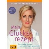 Mein Glücksrezept: So meistern Sie jede Lebenskrise aus eigener Kraf