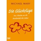 Die Glückslüge: Vom Glauben an die Machbarkeit des Lebens