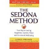 The Sedona Method: Your Key to Lasting Happiness, Success, Peace and Emotional Well-Being