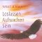 Loslassen - Aufwachen - Sein