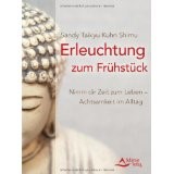 Erleuchtung zum Frühstück - Nimm dir Zeit zum Leben - Achtsamkeit im Alltag