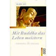 Mit Buddha das Leben meistern: Buddhismus für Praktiker