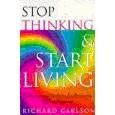 Stop Thinking, Start Living