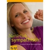 Natürlich sympathisch!: So kommen Sie echt überzeugend rüber