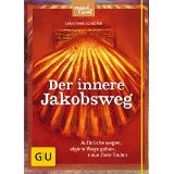 Der innere Jakobsweg: Aufbrüche wagen, eigene Wege gehen, neue Ziele finde