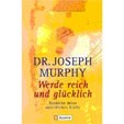 Werde reich und glücklich. Entdecke Deine unendlichen Kräfte