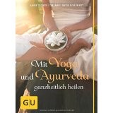 Mit Yoga und Ayurveda ganzheitlich heilen