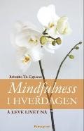 Mindfulness i hverdagen : lev livet nå