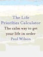 The Life Priorities Calculator, The calm way to get your life in order