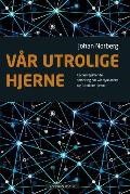 Vår utrolige hjerne : en nervepirrende fortelling om vår dynamiske og formbare hjerne