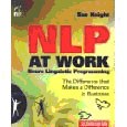 NLP at Work, Neuro Linguistic Programming, The Difference that Makes a Difference in Business